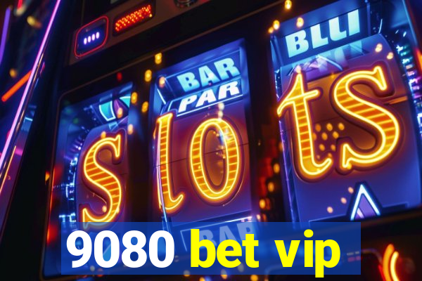 9080 bet vip